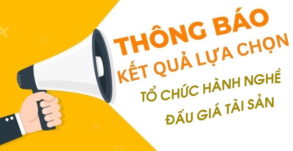 Thông báo số 645 Kết quả lựa chọn tổ chức hành nghề đấu giá tài sản